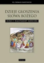 Dzieje głoszenia Słowa Bożego. Jezus i najstarszy Kościół - Ks. Roman Bartnicki