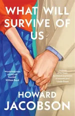 What Will Survive of Us - Howard Jacobson