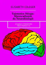 Tajemnice Mózgu: Wprowadzenie do Neurobiologii - Elisabeth Coleger