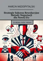 Strategie Sukcesu Rewolucyjne Metody Negocjacji dla Nowej Ery - Marcin Niedopytalski