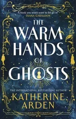 The Warm Hands of Ghosts - Katherine Arden