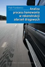 Analiza procesu hamowania w rekonstrukcji zdarzeń drogowych - Piotr Fundowicz