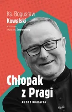 Chłopak z Pragi Autobiografia - Bogusław Kowalski