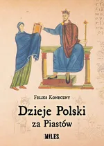 Dzieje Polski za Piastów - Feliks Koneczny