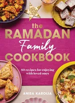 The Ramadan Family Cookbook - Anisa Karolia