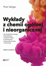 Wykłady z chemii ogólnej i nieorganicznej dla studentów biologii i biotechnologii (z elementami analizy jakościowej i ilościowej) - Piotr Seliger