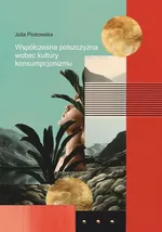 Współczesna polszczyzna wobec kultury konsumpcjonizmu - Julia Piotrowska