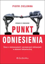 Punkt odniesienia Rzecz o motywacyjnych i poznawczych inklinacjach w ekonomii behawioralnej - Piotr Zielonka