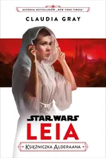 Star Wars. Leia. Księżniczka Alderaana - Claudia Gray