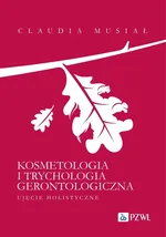 Kosmetologia i trychologia gerontologiczna. Ujęcie holistyczne - Claudia Musiał