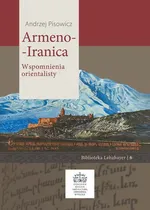 Armeno Iranica Wspomnienia orientalisty - Andrzej Pisowicz