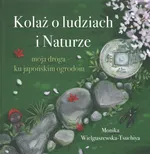 Kolaż o ludziach i naturze Moja droga ku japońskim ogrodom - Monika Wielguszewska-Tschuchiya