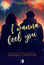 I Wanna Feel You - Joanna Chwistek