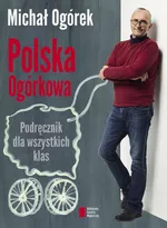 Polska Ogórkowa Podręcznik dla wszystkich klas - Michał Ogórek