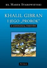Khalil Gibran i jego "Prorok" z antologią tekstów - Ks. Marek Starowieyski