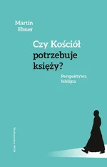 Czy Kościół potrzebuje księży? - Martin Ebner