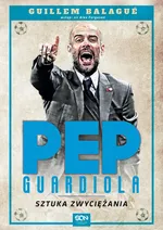 Pep Guardiola. Sztuka zwyciężania - Guillem Balague
