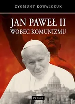 Jan Paweł II wobec komunizmu - Zygmunt Kowalczuk