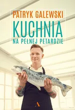 Kuchnia na pełnej petardzie - Patryk Galewski