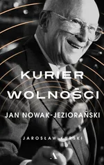 Kurier wolności Jan Nowak-Jeziorański - Jarosław Kurski