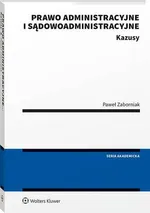 Prawo administracyjne i sądowoadministracyjne. Kazusy - Paweł Zaborniak