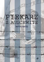 Piekarz z Auschwitz - Patryk Hertig