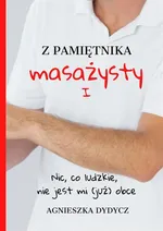 Z pamiętnika masażysty - Agnieszka Dydycz