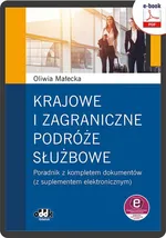 Krajowe i zagraniczne podróże służbowe poradnik z kompletem dokumentów (z suplementem elektronicznym - Oliwia Małecka