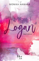 LOGAN. Crazy Love. Tom 2 - Monika Nawara