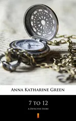 7 to 12 - Anna Katharine Green