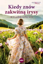 Kiedy znów zakwitną irysy - Małgorzata Lis
