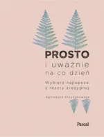 Prosto i uważnie na co dzień - Agnieszka Krzyżanowska