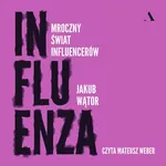 Influenza Mroczny świat influencerów - Jakub Wątor