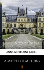 A Matter of Millions - Anna Katharine Green