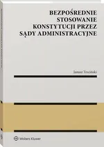 Bezpośrednie stosowanie Konstytucji przez sądy administracyjne - Janusz Stanisław Trzciński