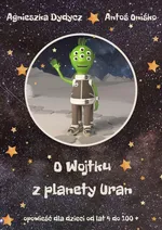 O Wojtku z planety Uran - Agnieszka Dydycz