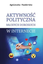 Aktywność polityczna młodych dorosłych w internecie - Agnieszka Pazderska