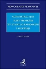 Administracyjne kary pieniężne w ustawie o radiofonii i telewizji - Łukasz Gajek