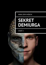 Sekret Demiurga - Anna Zofia Wójcik