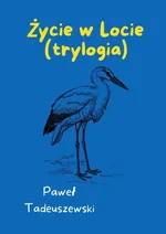 Życie w Locie (trylogia) - Paweł Tadeuszewski