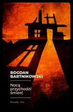 Nocą przychodzi śmierć - Bogdan Bartnikowski