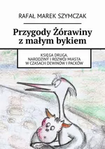 Przygody Żórawiny z małym bykiem - Rafał Szymczak