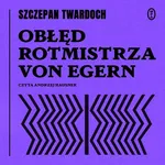 Obłęd rotmistrza von Egern - Szczepan Twardoch