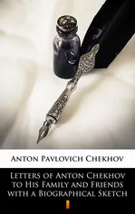 Letters of Anton Chekhov to His Family and Friends with a Biographical Sketch - Anton Pavlovich Chekhov