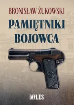 Pamiętniki bojowca - Żukowski Bronisław