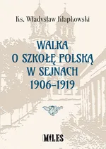 Walka o szkołę polską w Sejnach 1906-1919 - Władysław Kłapkowski