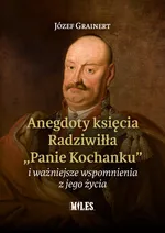 Anegdoty księcia Radziwiłła „Panie Kochanku” i ważniejsze wspomnienia z jego życia - Józef Grainert