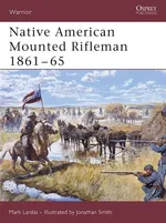 Native American Mounted Rifleman 1861-65 - Mark Lardas