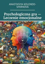 Psychologiczna gra — Leczenie emocjonalne - Anastasiya Kolendo-Smirnova