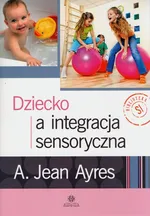 Dziecko a integracja sensoryczna - Ayres Jean A.